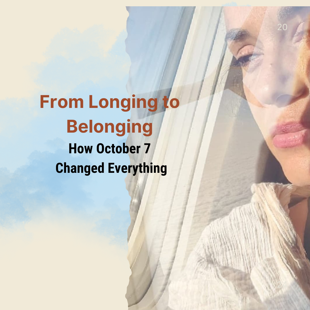 From Longing to Belonging: How October 7 Changed Everything